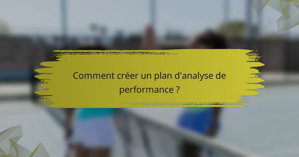 Comment créer un plan d'analyse de performance ?