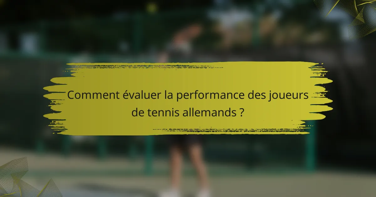 Comment évaluer la performance des joueurs de tennis allemands ?