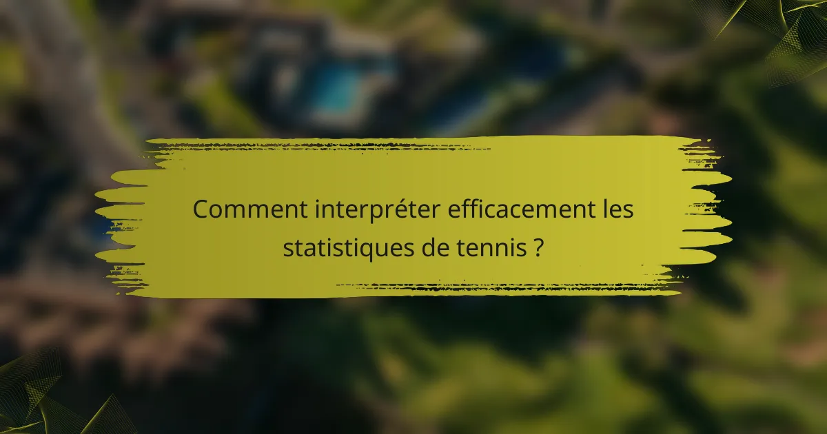 Comment interpréter efficacement les statistiques de tennis ?