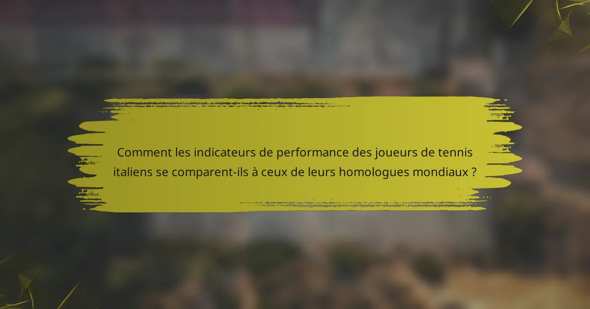 Comment les indicateurs de performance des joueurs de tennis italiens se comparent-ils à ceux de leurs homologues mondiaux ?