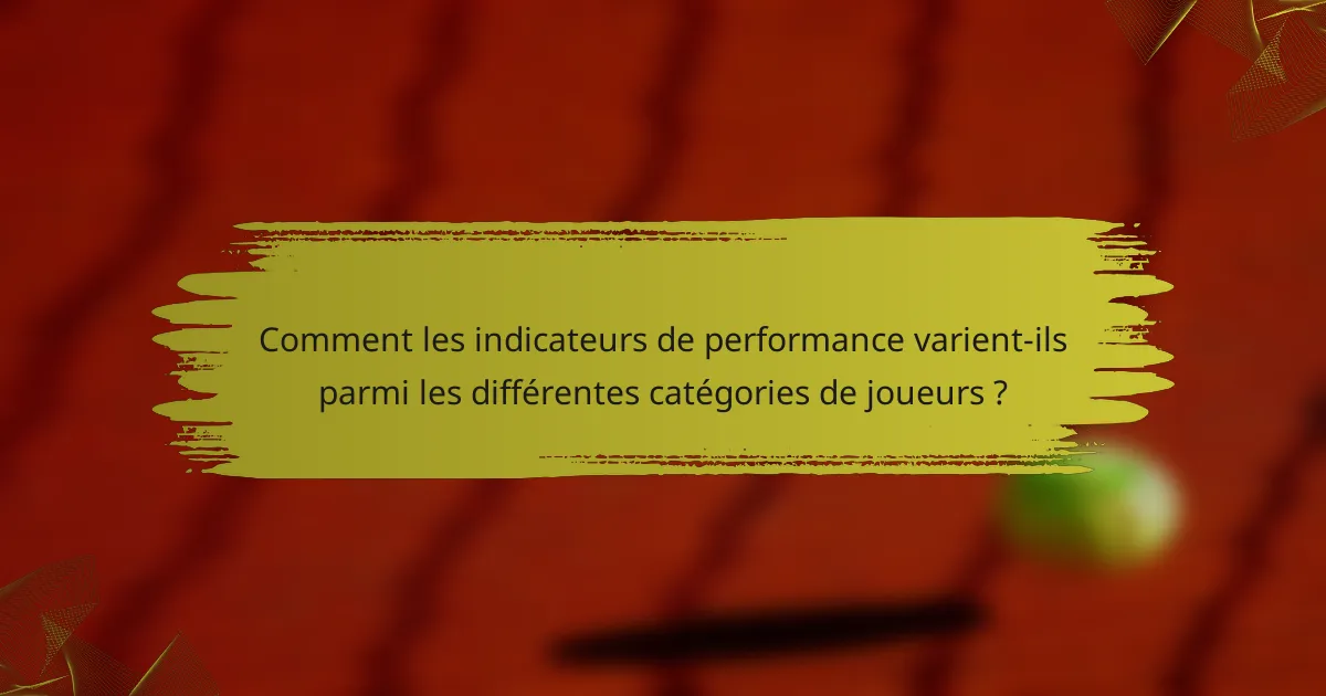 Comment les indicateurs de performance varient-ils parmi les différentes catégories de joueurs ?