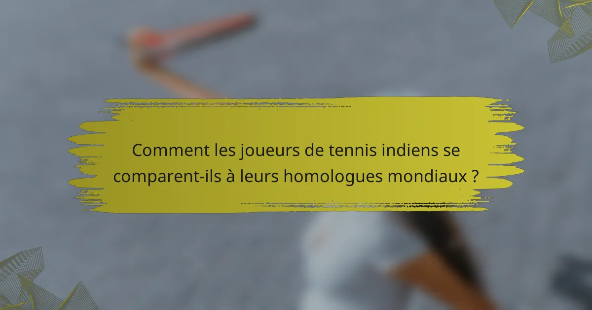 Comment les joueurs de tennis indiens se comparent-ils à leurs homologues mondiaux ?
