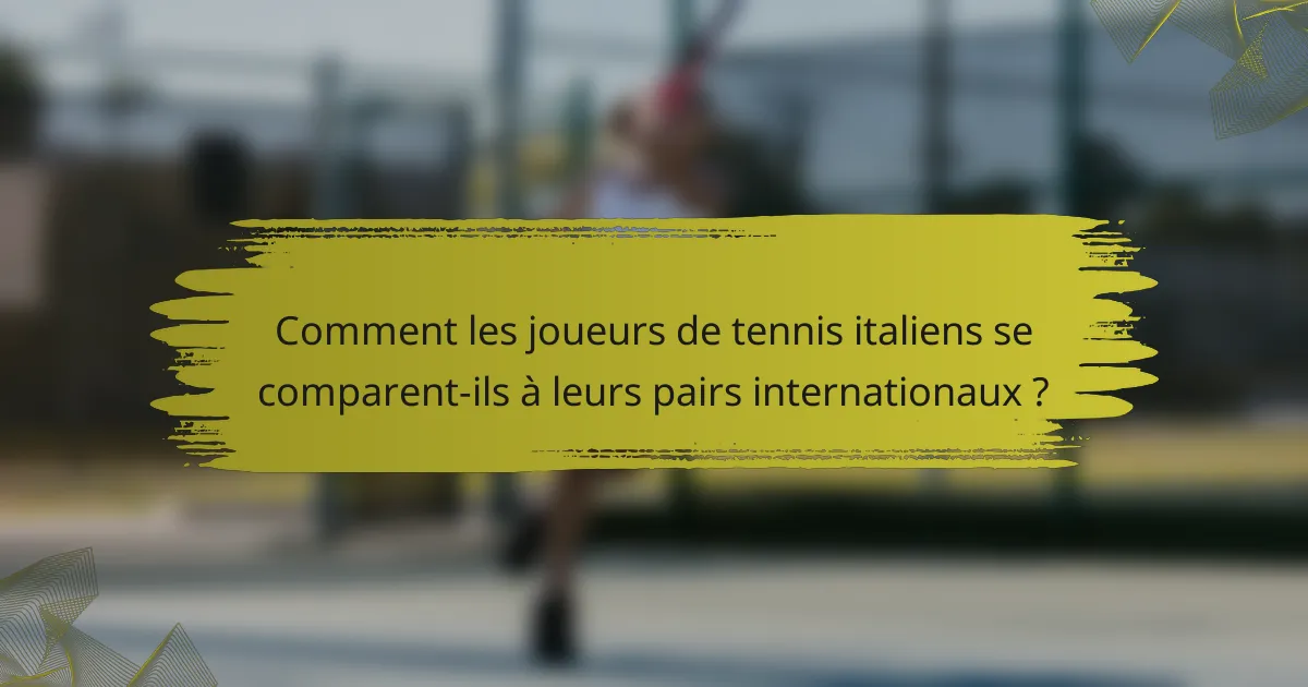Comment les joueurs de tennis italiens se comparent-ils à leurs pairs internationaux ?