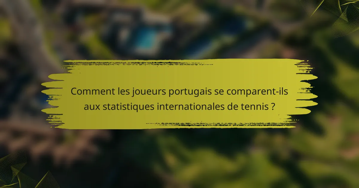 Comment les joueurs portugais se comparent-ils aux statistiques internationales de tennis ?