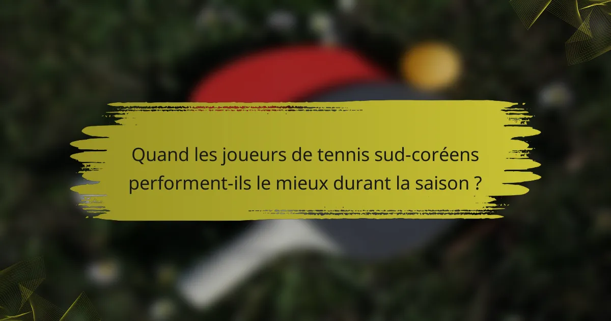 Quand les joueurs de tennis sud-coréens performent-ils le mieux durant la saison ?