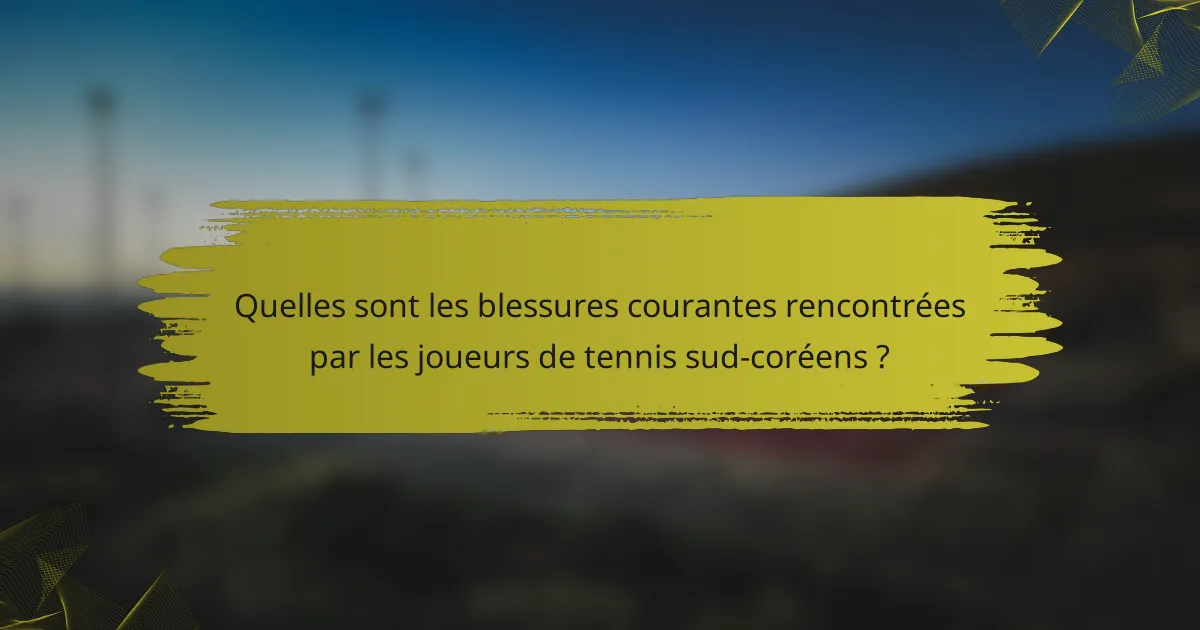 Quelles sont les blessures courantes rencontrées par les joueurs de tennis sud-coréens ?