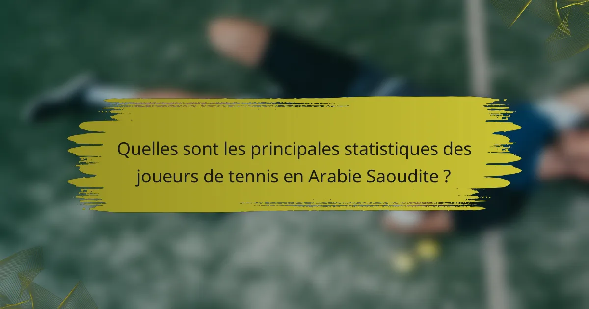 Quelles sont les principales statistiques des joueurs de tennis en Arabie Saoudite ?