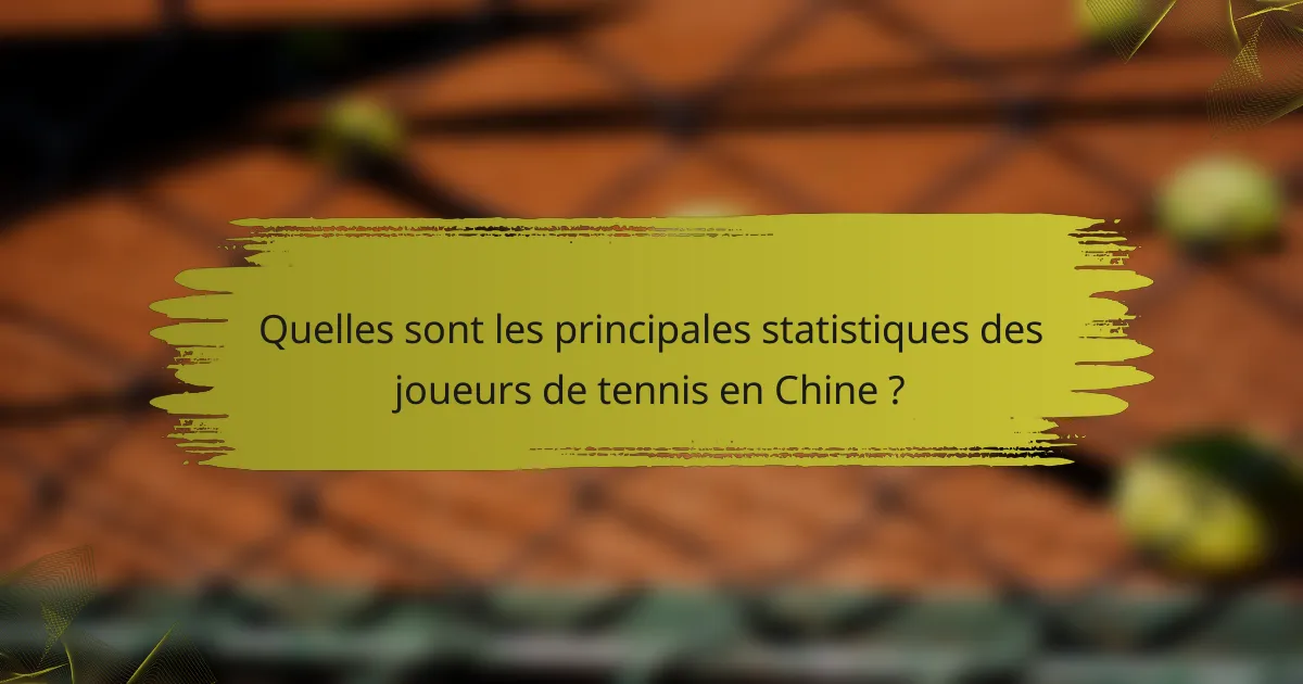 Quelles sont les principales statistiques des joueurs de tennis en Chine ?