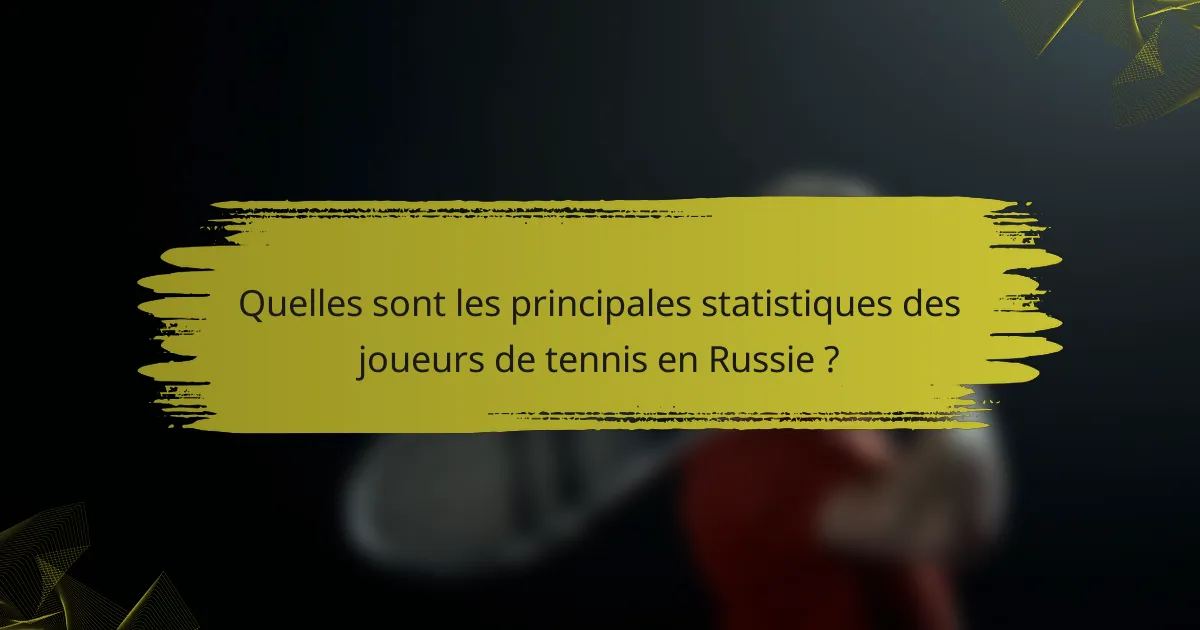 Quelles sont les principales statistiques des joueurs de tennis en Russie ?