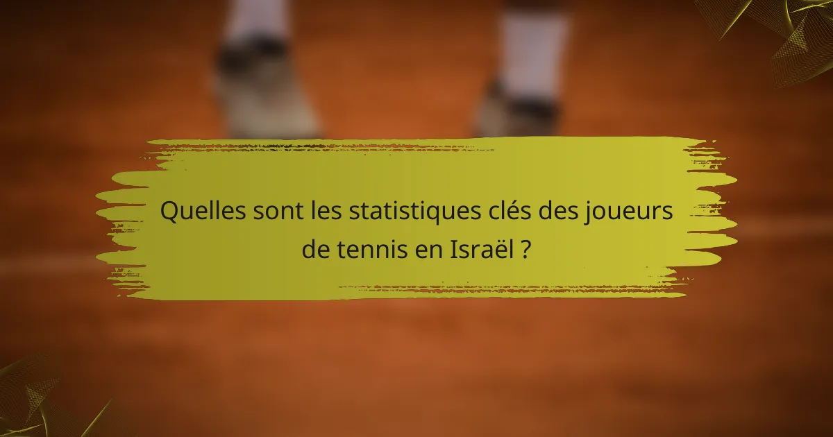 Quelles sont les statistiques clés des joueurs de tennis en Israël ?