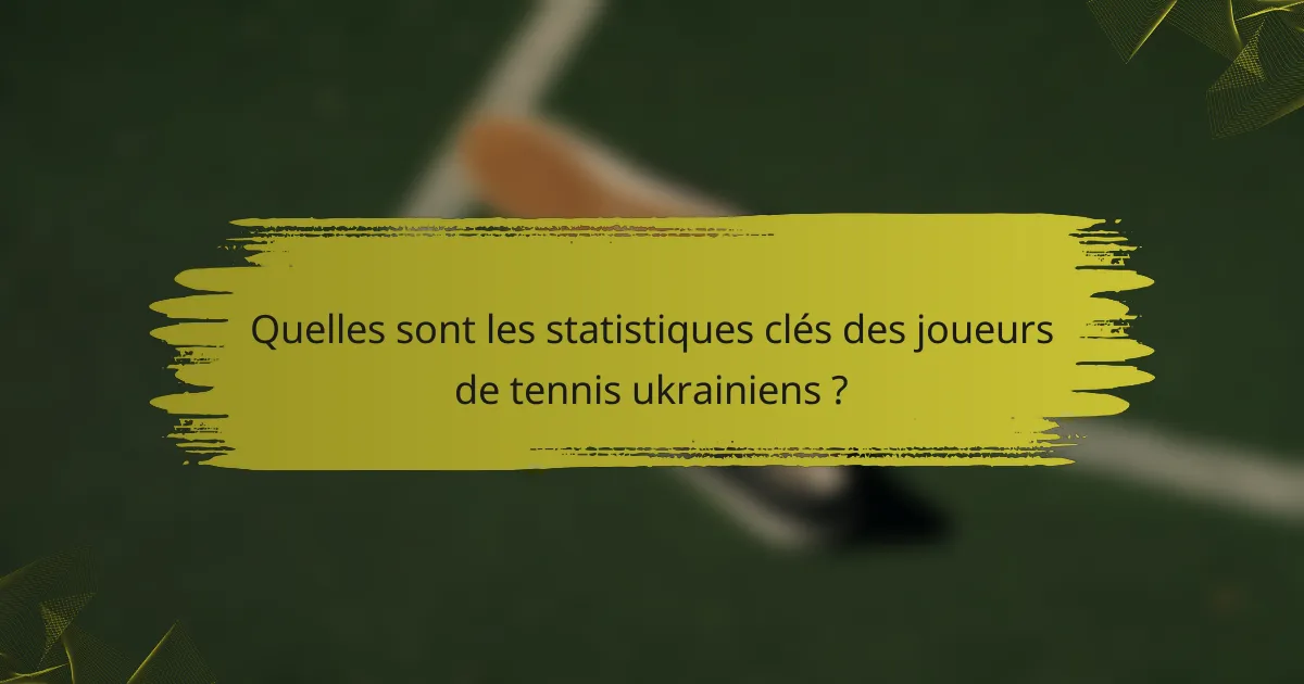 Quelles sont les statistiques clés des joueurs de tennis ukrainiens ?