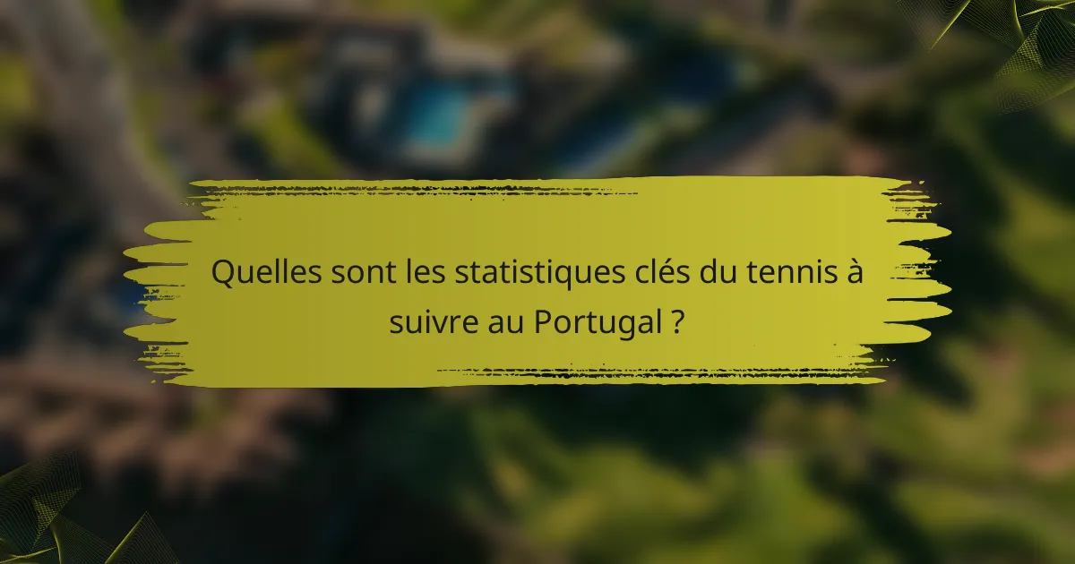 Quelles sont les statistiques clés du tennis à suivre au Portugal ?