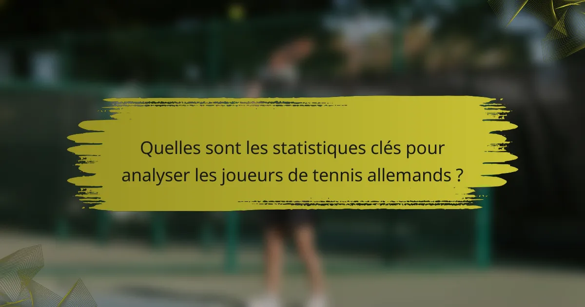 Quelles sont les statistiques clés pour analyser les joueurs de tennis allemands ?
