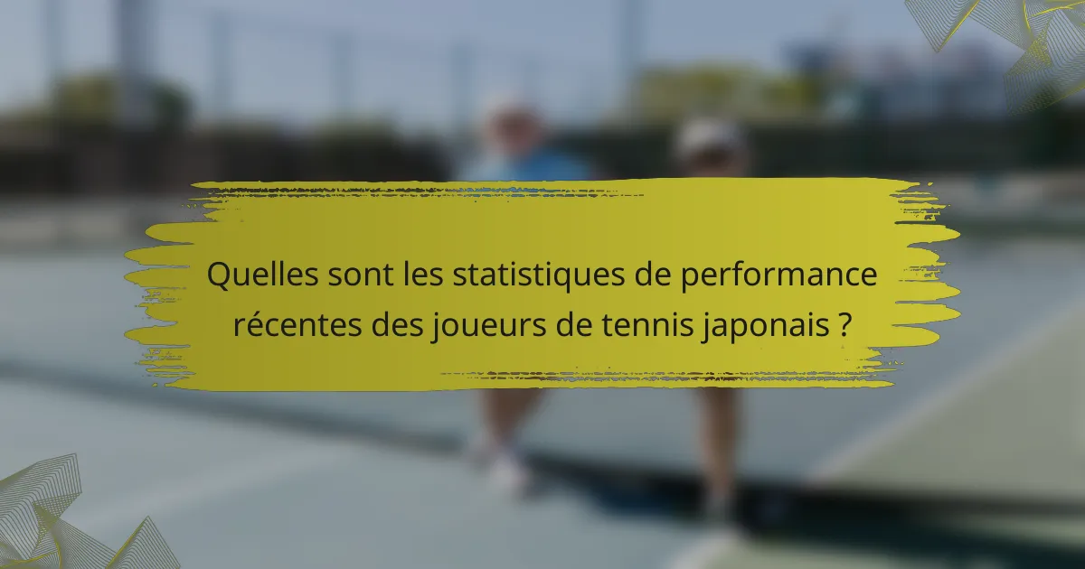 Quelles sont les statistiques de performance récentes des joueurs de tennis japonais ?