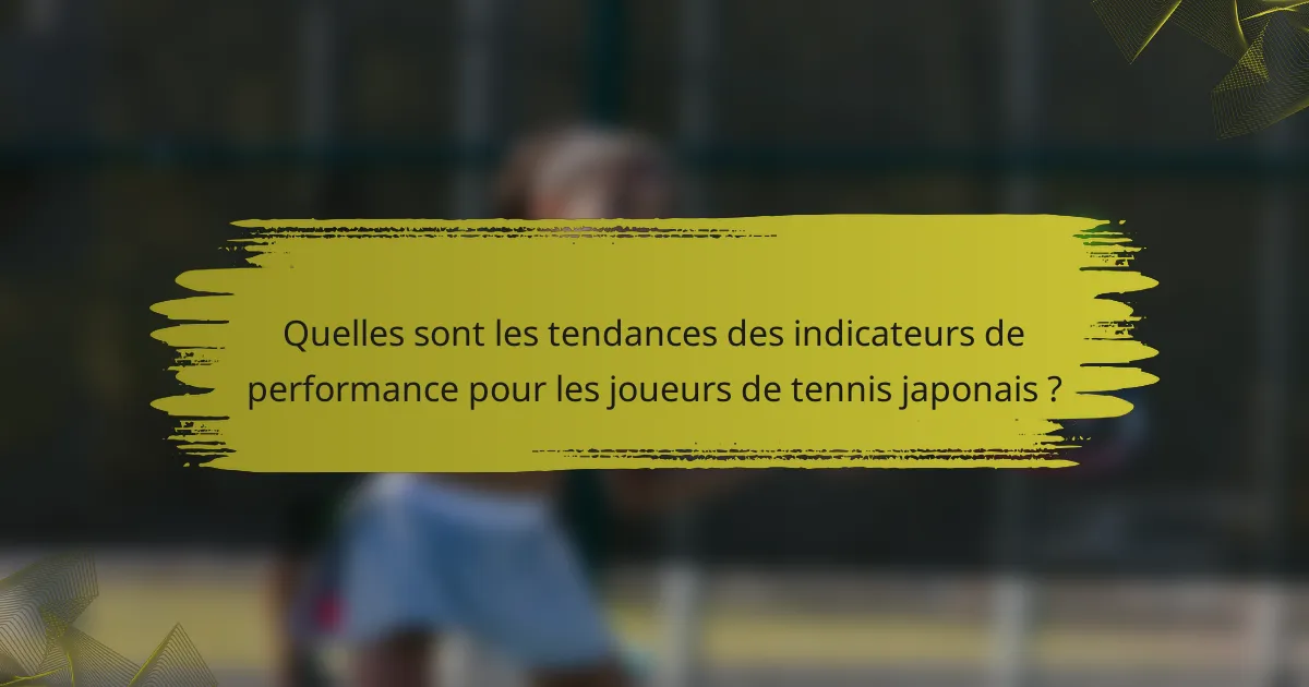 Quelles sont les tendances des indicateurs de performance pour les joueurs de tennis japonais ?