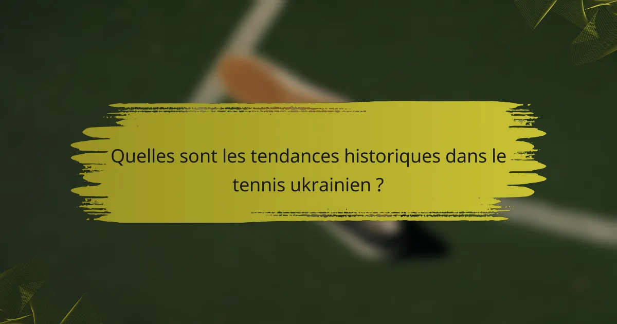 Quelles sont les tendances historiques dans le tennis ukrainien ?
