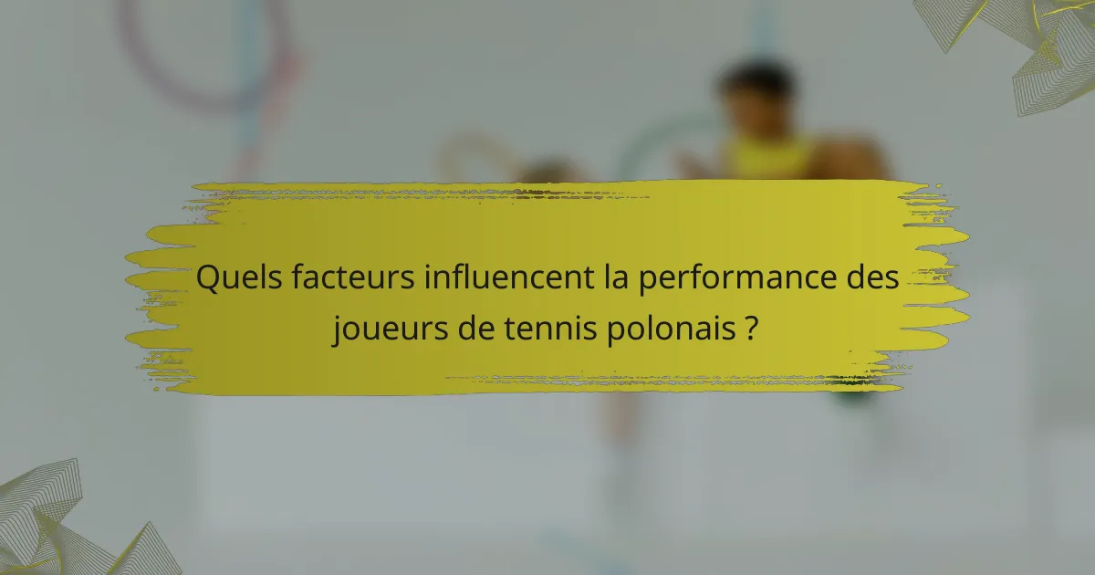 Quels facteurs influencent la performance des joueurs de tennis polonais ?