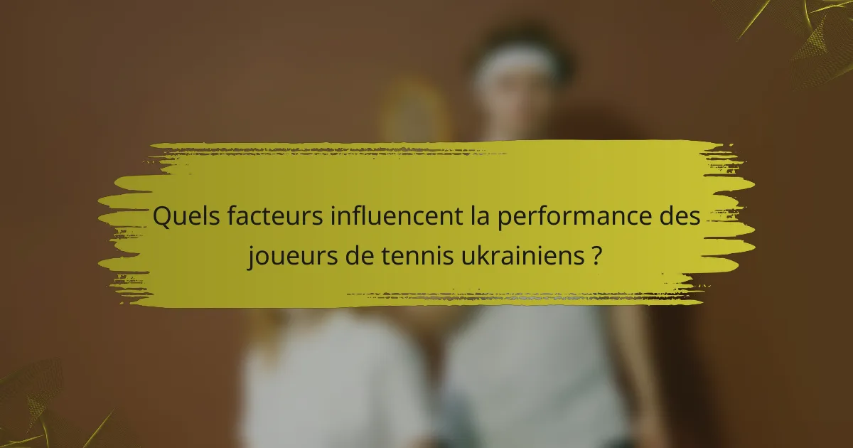 Quels facteurs influencent la performance des joueurs de tennis ukrainiens ?