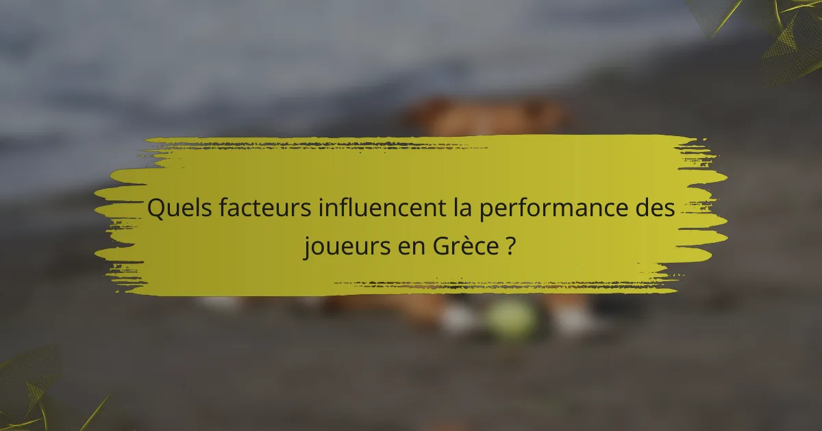 Quels facteurs influencent la performance des joueurs en Grèce ?