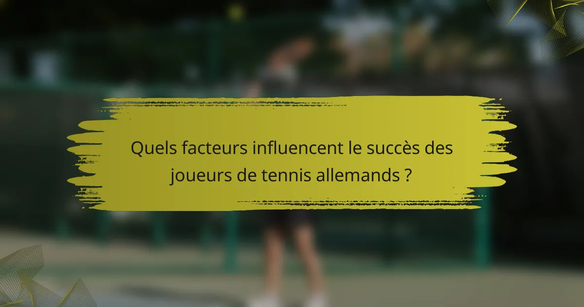 Quels facteurs influencent le succès des joueurs de tennis allemands ?