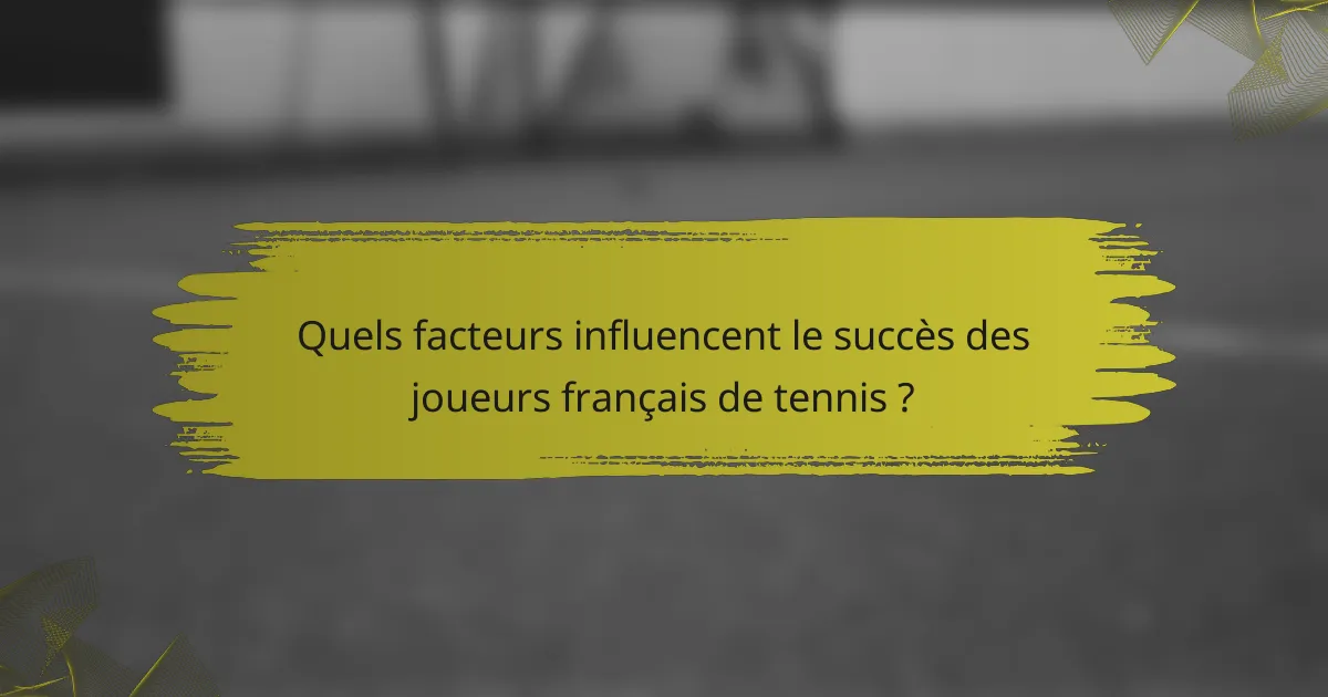 Quels facteurs influencent le succès des joueurs français de tennis ?