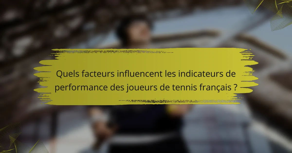 Quels facteurs influencent les indicateurs de performance des joueurs de tennis français ?