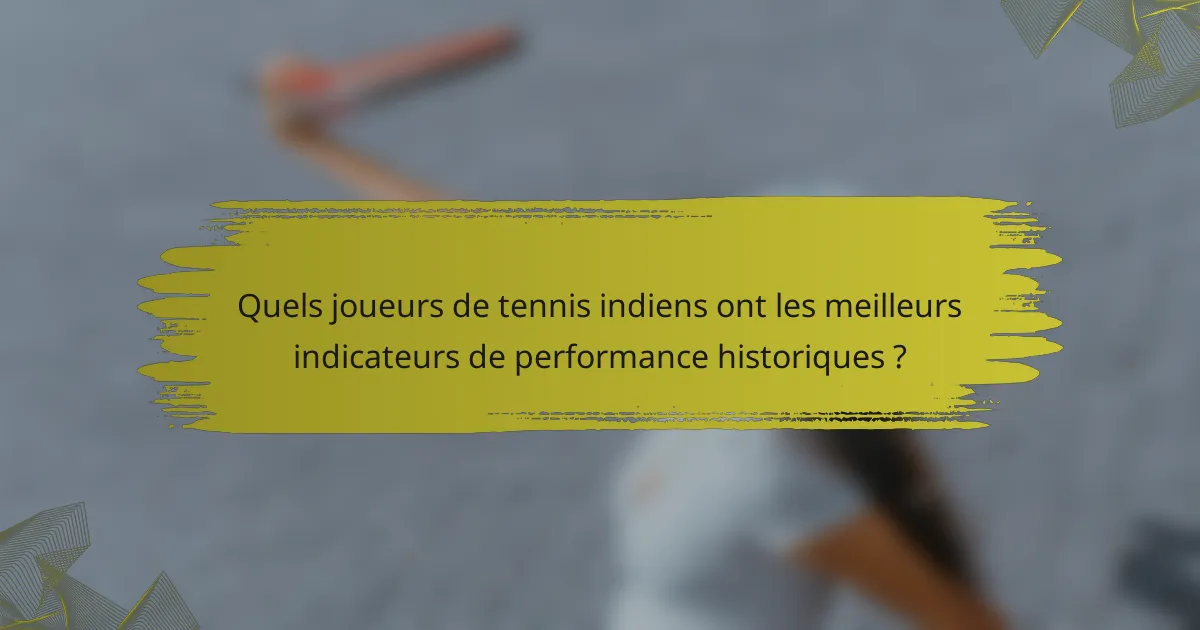 Quels joueurs de tennis indiens ont les meilleurs indicateurs de performance historiques ?