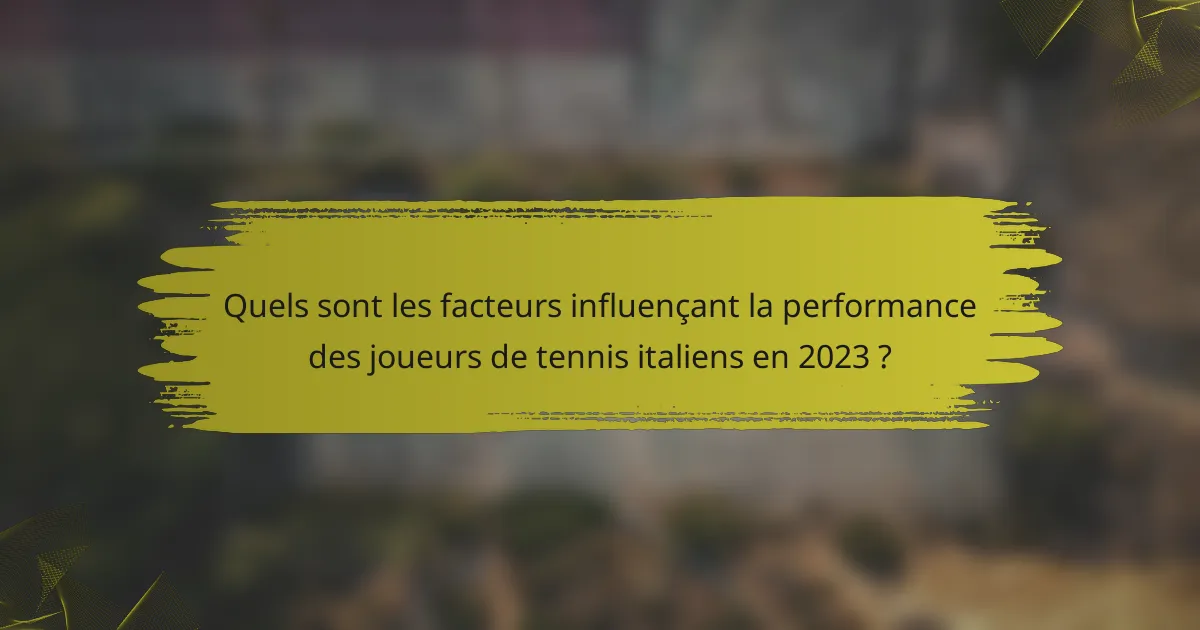 Quels sont les facteurs influençant la performance des joueurs de tennis italiens en 2023 ?