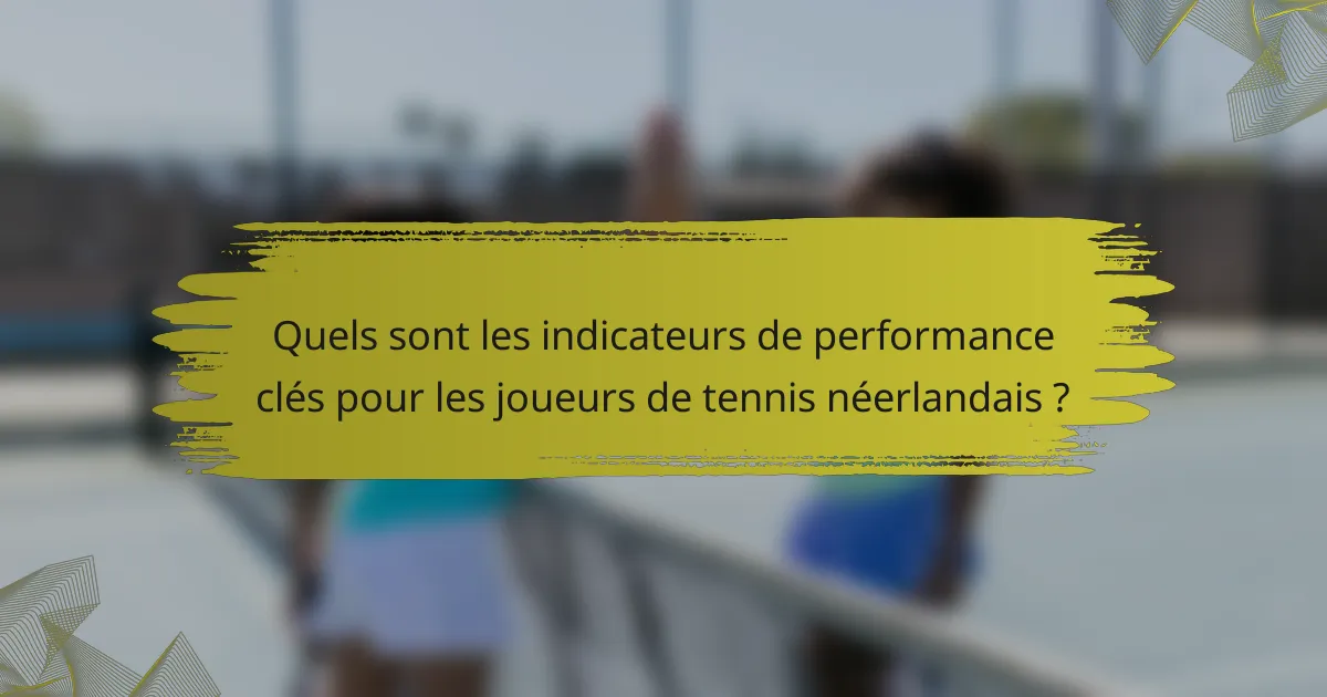 Quels sont les indicateurs de performance clés pour les joueurs de tennis néerlandais ?