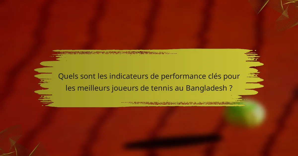 Quels sont les indicateurs de performance clés pour les meilleurs joueurs de tennis au Bangladesh ?