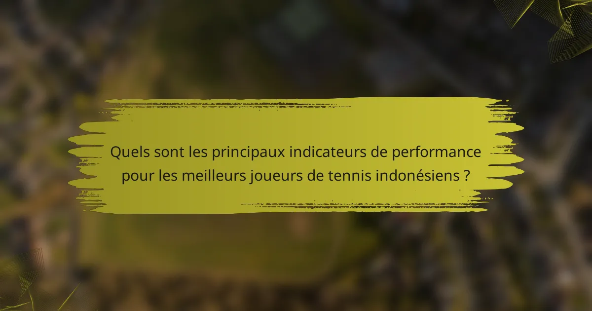 Quels sont les principaux indicateurs de performance pour les meilleurs joueurs de tennis indonésiens ?