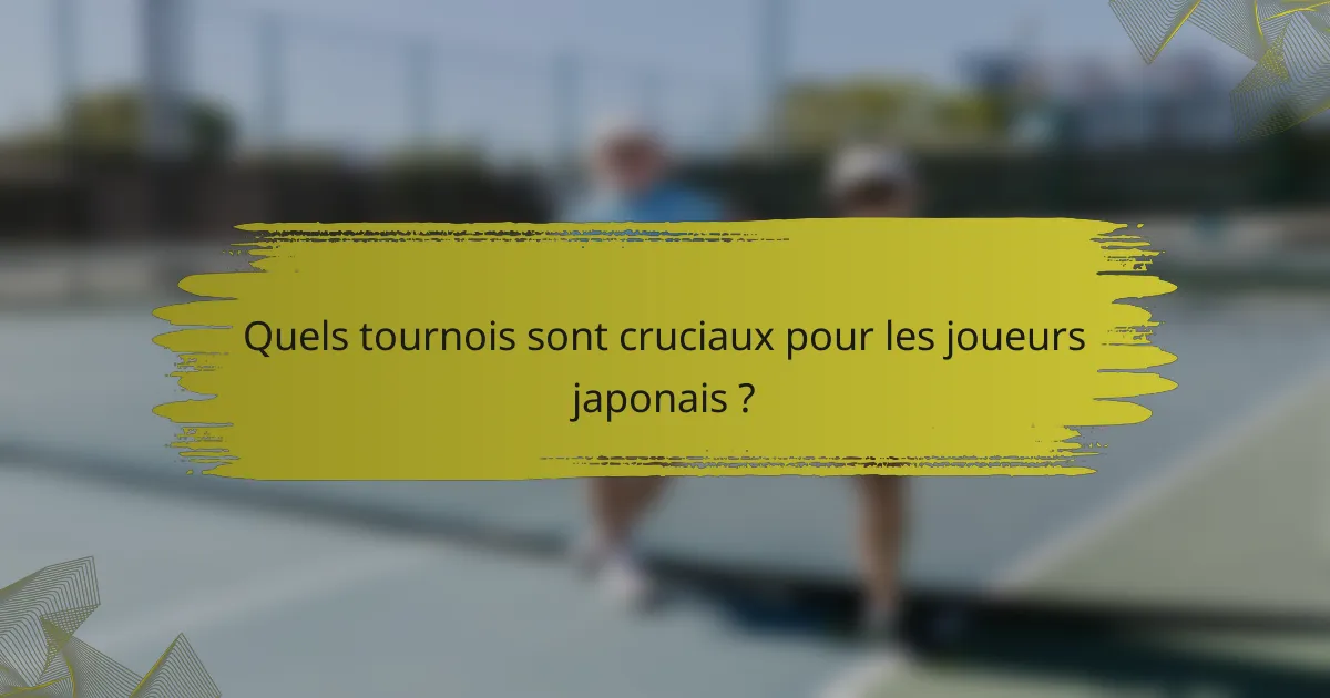 Quels tournois sont cruciaux pour les joueurs japonais ?