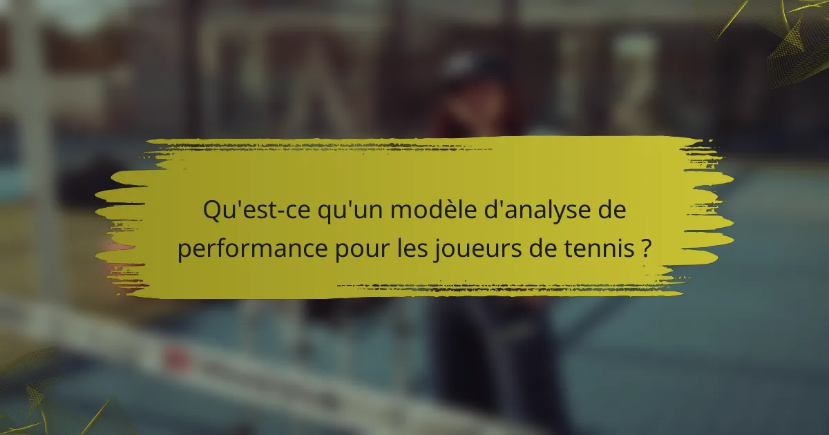 Qu'est-ce qu'un modèle d'analyse de performance pour les joueurs de tennis ?